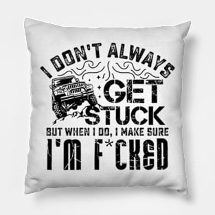 I Don't Always Get Stuck But When I Do ... Pillow