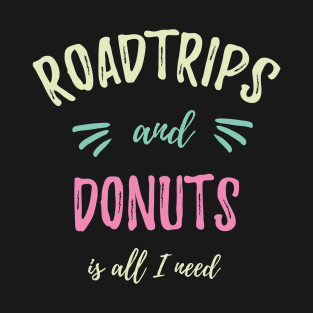 Roadtrips and Donuts is all I need Traveler Gift T-Shirt