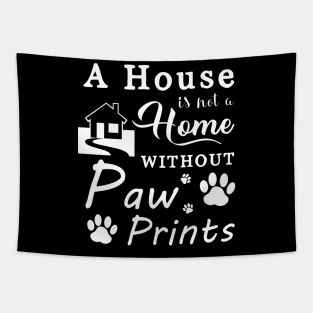 A House Is Not a Home Without Paw Prints Tapestry