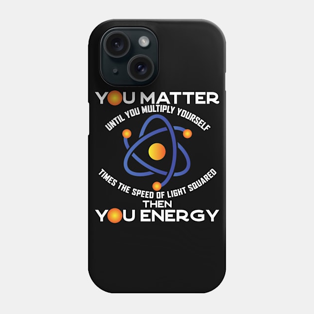 You Matter You Energy, Funny Physicist Physics Lover Phone Case by Seaside Designs