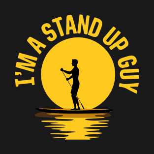 I'm A Stand Up Guy T-Shirt