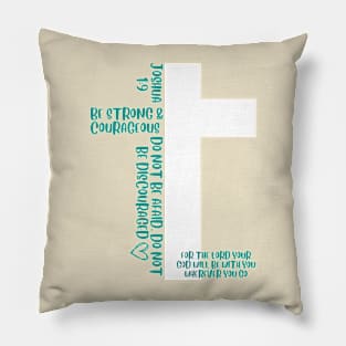 Be strong and courageous Pillow