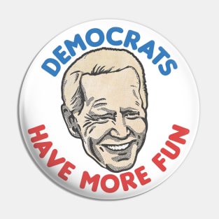 Democrats Have More Fun / Joe Biden Fan Design Pin