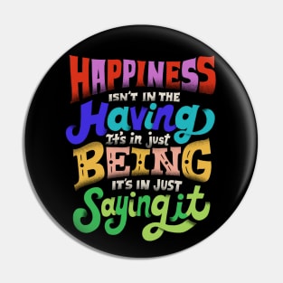 Happiness isn't in the having Pin