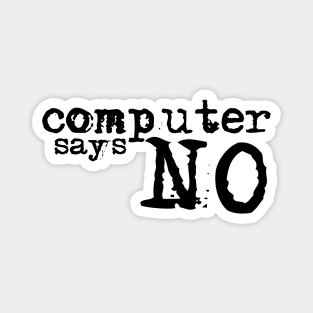 Computer says no! Magnet