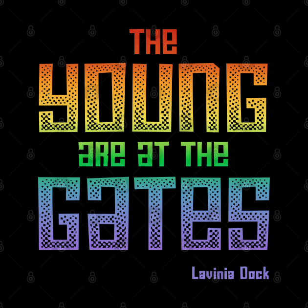 The Young Are At the Gates: Activist quote from 1917 by feminist and suffragist Lavinia Dock (rainbow) by Ofeefee