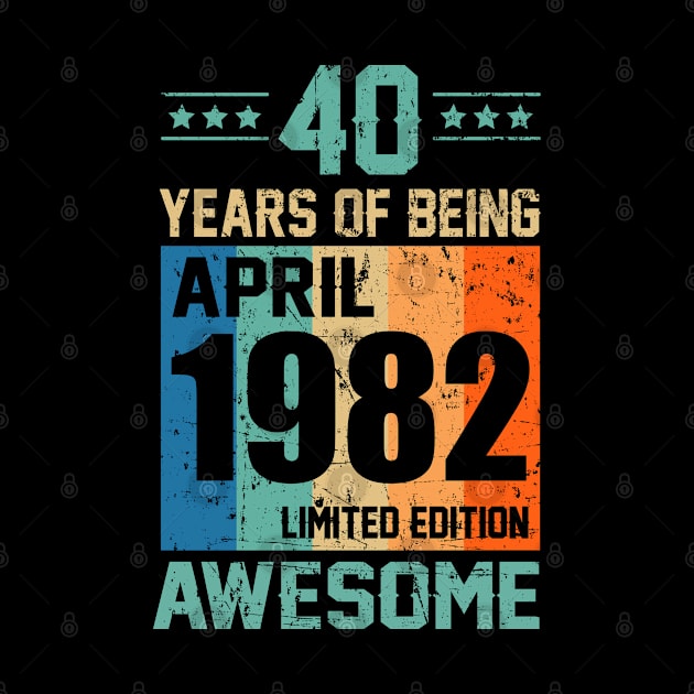 40 Years Of Being April 1982 Limited Edition Awesome Funny by Meow_My_Cat
