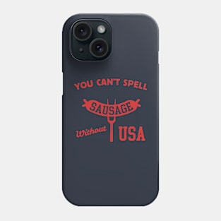 You Can't Spell Sausage Without USA - 4th of July BBQ Phone Case