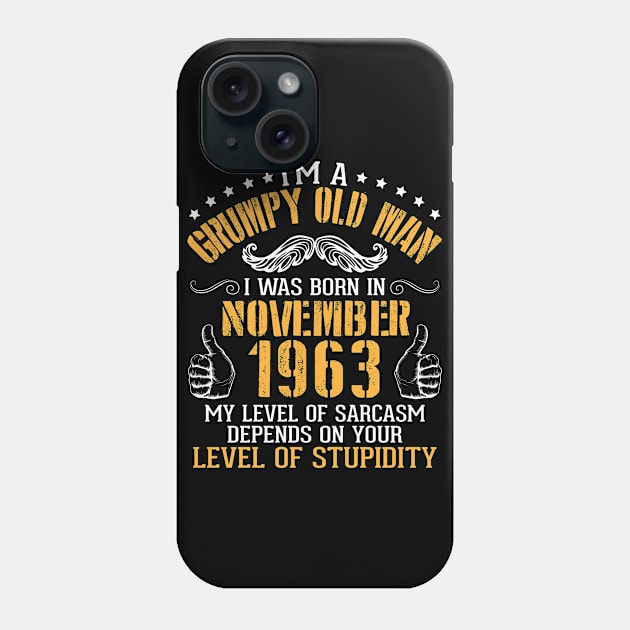 I'm A Grumpy Old Man I Was Born In Nov 1963 My Level Of Sarcasm Depends On Your Level Of Stupidity Phone Case by bakhanh123