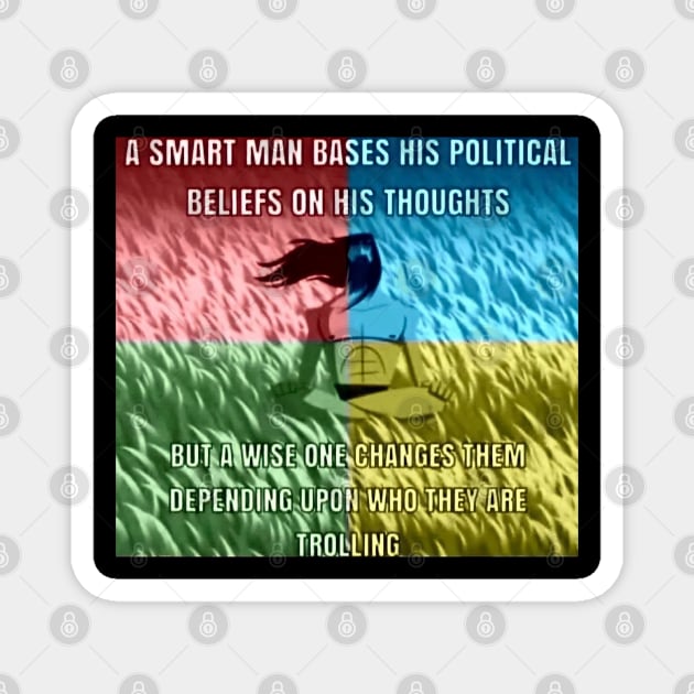 SMART MAN BASES HIS POLITICAL BELIEFS ON HIS THOUGHTS Magnet by itacc