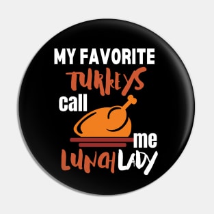 My favorite turkeys call me lunch lady Pin
