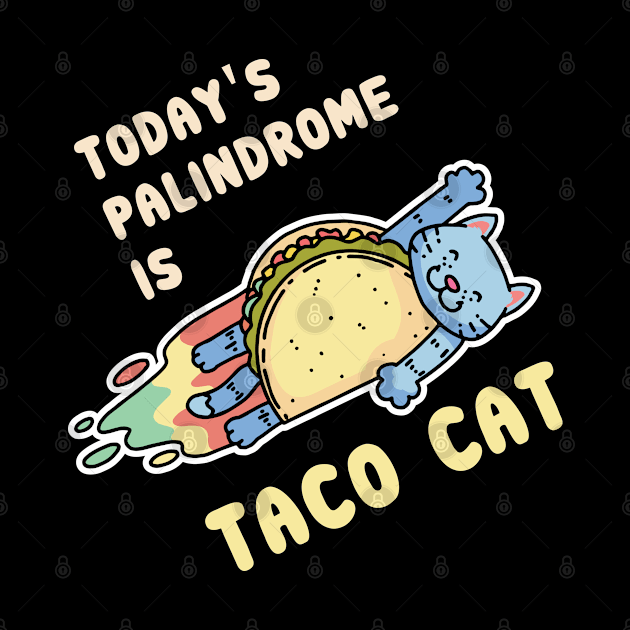 Today's Palindrome Is Taco Cat Fun Meme Gift Idea by Fresan