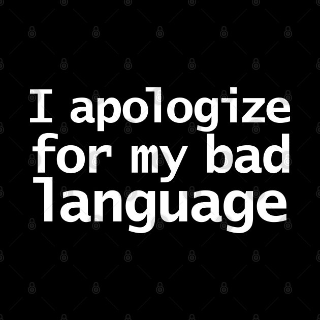 I Apologize For My Bad Language Funny Quotes by ellenhenryart