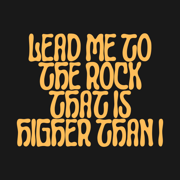 Lead me to the rock that is higher than I by designswithalex
