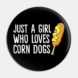JUST A GIRL WHO LOVES CORN DOGS Pin