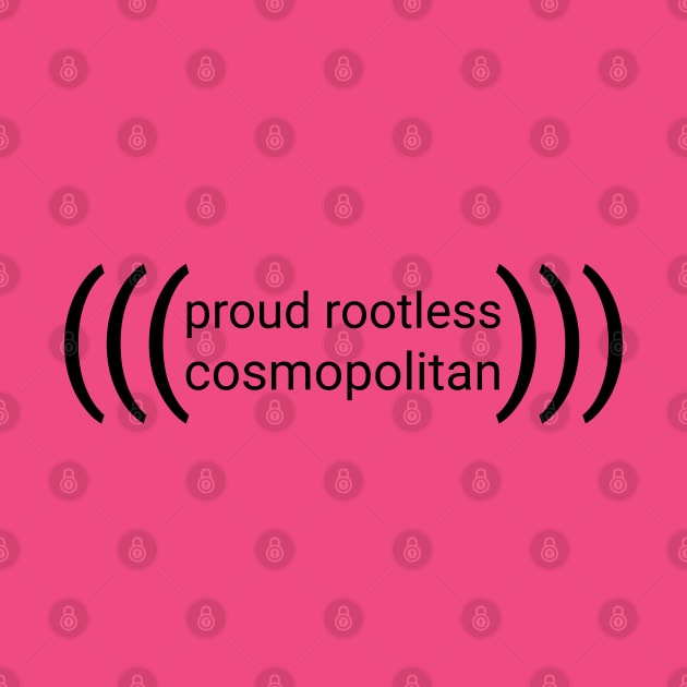 (((proud rootless cosmopolitan))) -- black text by GenderConcepts