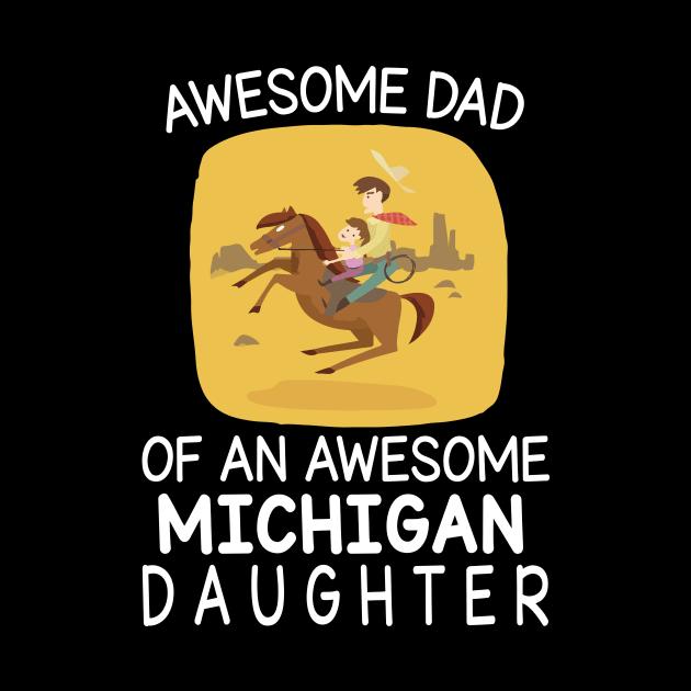 Daddy & Daughter Riding Horse Together Happy Father Day Awesome Dad Of An Awesome Michigan Daughter by bakhanh123