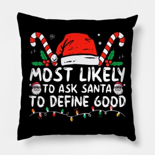 Most Likely To Ask Santa To Define Good Funny Christmas Pillow