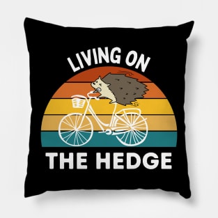 Living on the Hedge Funny Hedgehog Pillow