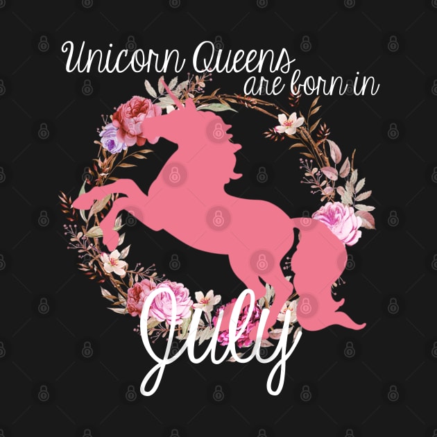 Unicorn Queens are Born In July by AlienClownThings