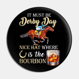 It's Must Be Derby Day Bourbon Horse Racing Pin