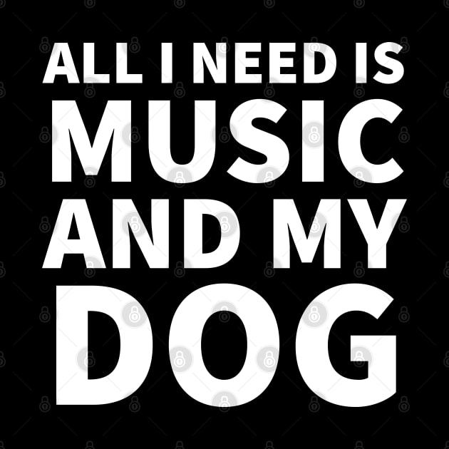 All I need is music and my dog by P-ashion Tee