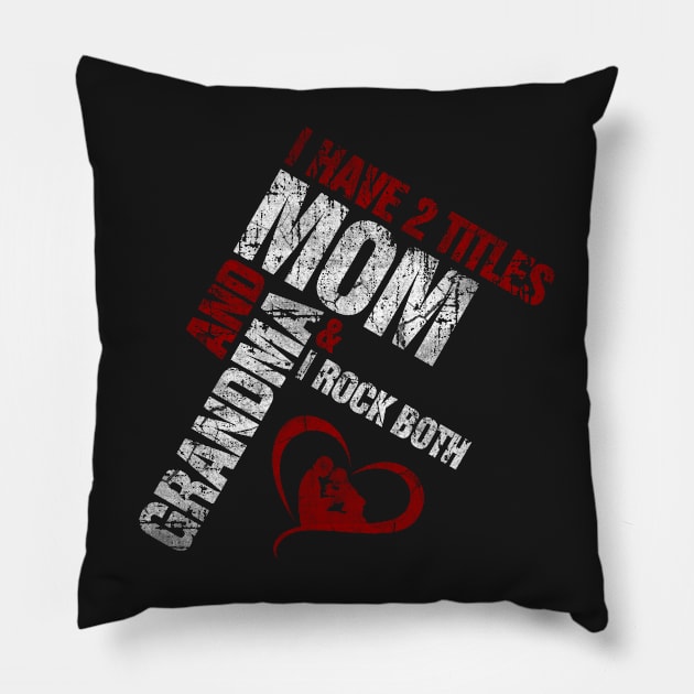 I Have 2 Titles Mom and Grandma - Original Design Pillow by norules