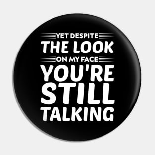 yet despite the look on my face you're still talking humor Pin