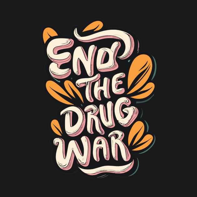 End-the-drug-war by Jhontee