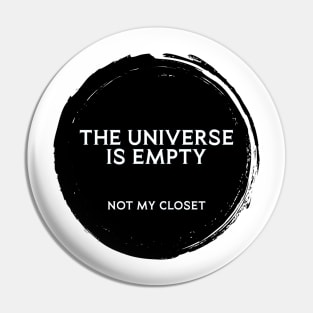 The Universe is Empty. Not my Closet Pin