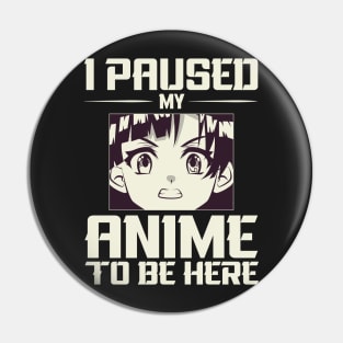 I paused my anime to be here ! Pin