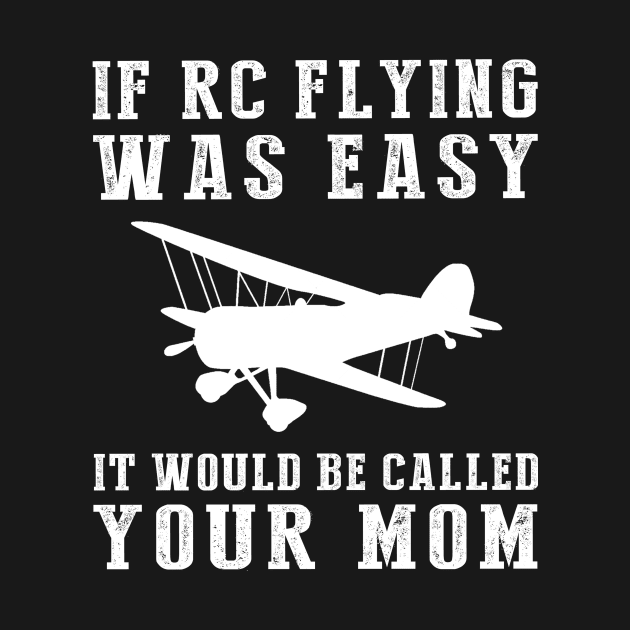 Fly & Jest: If RC-Plane Was Easy, It'd Be Called Your Mom! ️ by MKGift