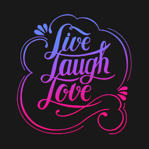 Live Laugh Love by AlondraHanley