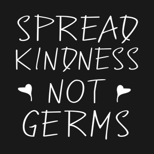 Spread Kindness Not Germs T-Shirt