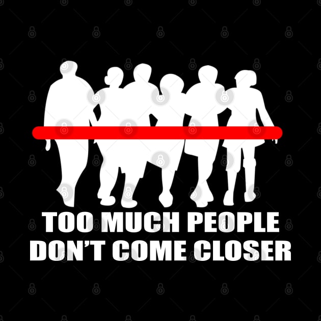 Simple Too Much People Don't Come Closer Typography Design by StreetDesigns