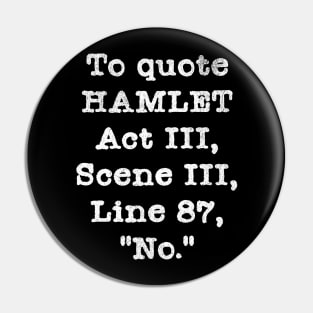To Quote Hamlet Act III, Scene III, Line 87,"No." Pin