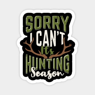 Sorry I Can't It's Hunting Season Hunter Gift Magnet