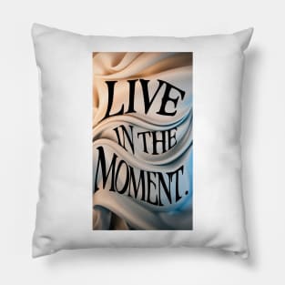 Live in the moment Pillow