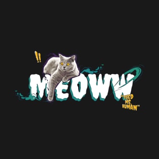 Meoww | Feed Me, Human T-Shirt