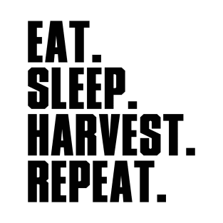 EAT. SLEEP. HARVEST. REBEAT. T-Shirt