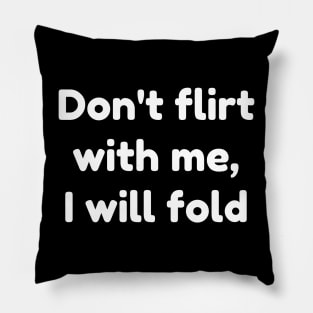 don't flirt with me i will fold Pillow