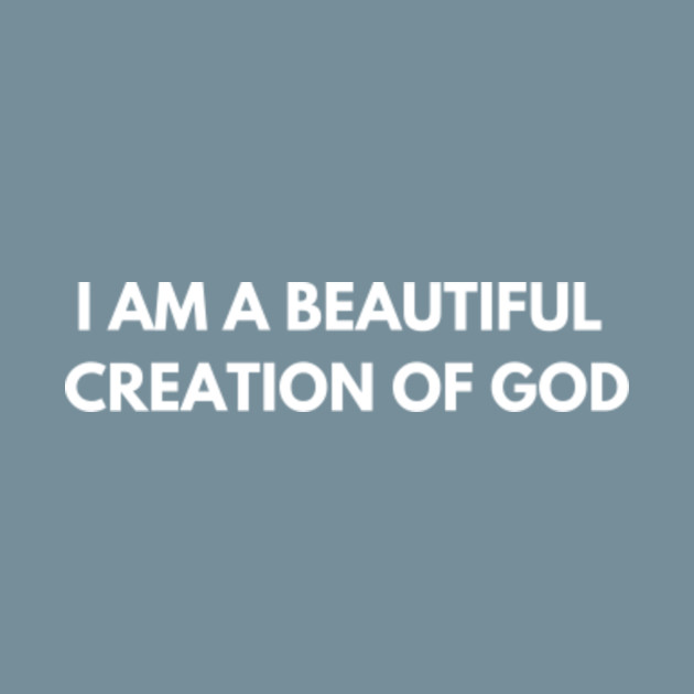 Discover I am a beautiful creation of God - I Am A Beautiful Creation Of God - T-Shirt