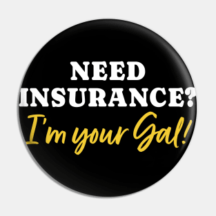 Need Insurance I'm Your Gal Pin