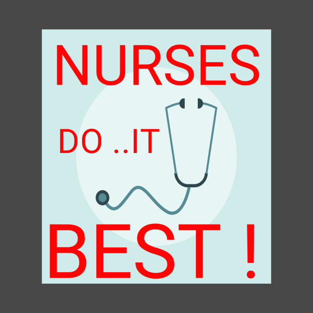 Nurses do it best ! by Abdo Shop