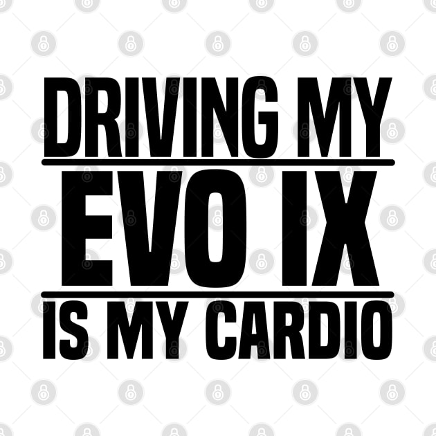 Driving my Evo IX is my cardio by BuiltOnPurpose