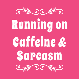 Running on Caffeine and Sarcasm T-shirt |  Funny sarcastic tshirt | Caffeine Lovers Shirt T-Shirt