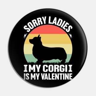 Sorry Ladies my Corgi is my Valentine Pin