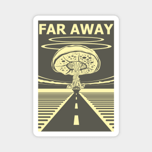 FAR AWAY Magnet