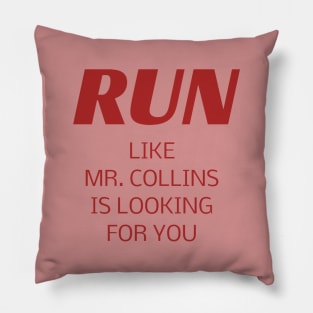 RUN like Mr. Collins is looking for you Pillow