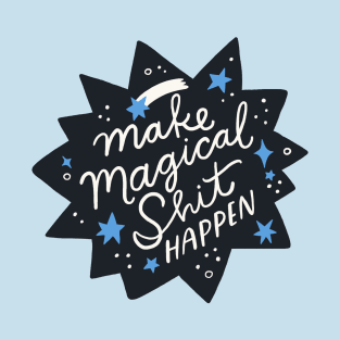 Make Magical Shit Happen T-Shirt